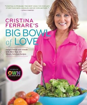 Cristina Ferrare's Big Bowl of Love: Delight Family and Friends With More Than 150 Simple, Fabulo...