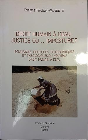 Droit humain à l'eau : justice ou. Imposture ?. Eclairages juridiques, philosophiques et théologi...