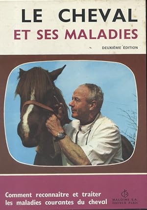 Le cheval et ses maladies : Comment reconnaître et traiter les maladies courantes du cheval. Deux...