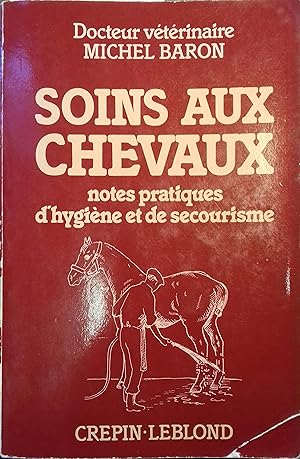 Soins aux chevaux. Notes pratiques d'hygiène et de secourisme.