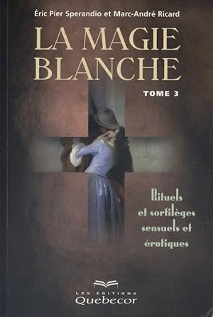 Seller image for La magie blanche, tome 3 : Rituels et sortilges sensuels et rotiques. for sale by Librairie Et Ctera (et caetera) - Sophie Rosire