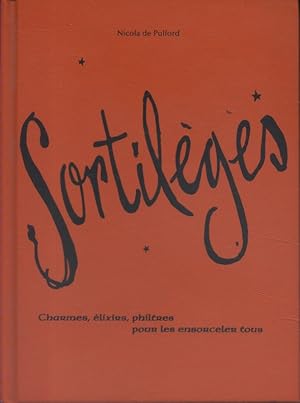 Seller image for Sortilges. Charmes, lixirs, philtres pour les ensorceler tous. for sale by Librairie Et Ctera (et caetera) - Sophie Rosire