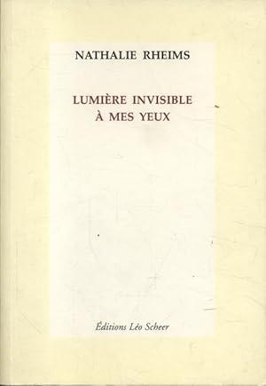 Lumière invisible à mes yeux.