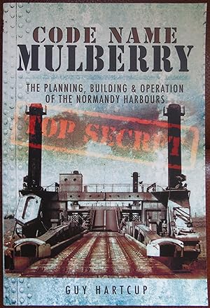 Imagen del vendedor de Code Name MULBERRY: The Planning Building and Operation of the Normandy Harbours a la venta por Hanselled Books