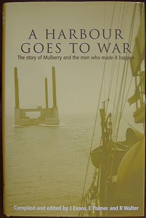 Image du vendeur pour A Harbour Goes to War: The Story of Mulberry and the Men Who Made It Happen mis en vente par Hanselled Books