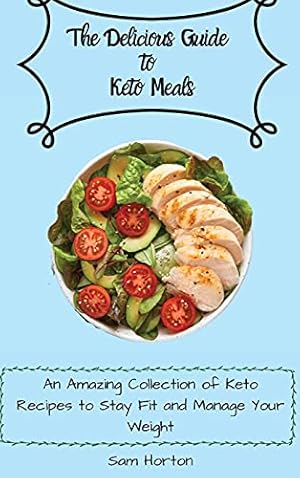 Bild des Verk�ufers f�r The Delicious Guide to Keto Meals: An Amazing Collection of Keto Recipes to Stay Fit and Manage Your Weight zum Verkauf von Redux Books