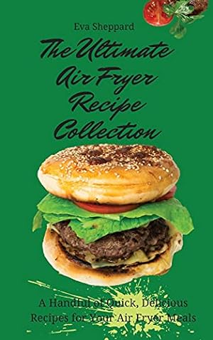 Seller image for The Ultimate Air Fryer Recipe Collection: A Handful of Quick, Delicious Recipes for Your Air Fryer Meals for sale by Redux Books