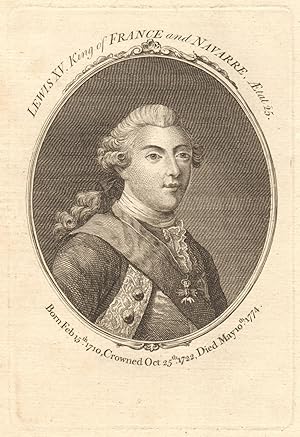 Lewis XV, King of France and Navarre. Born Feb 15th 1710. Crowned October 25th 1722. Died May 10t...