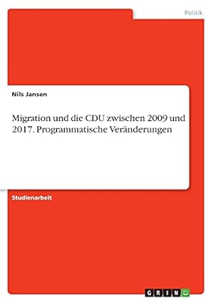 Seller image for Migration und die CDU zwischen 2009 und 2017. Programmatische Vernderungen (German Edition) for sale by Redux Books