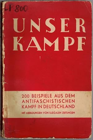 Bild des Verkufers fr Unser Kampf. 200 Beispiele aus dem antifaschistischen Kampf in Deutschland. Mit Abbildungen von illegalen Zeitungen. zum Verkauf von Antiquariat Fluck