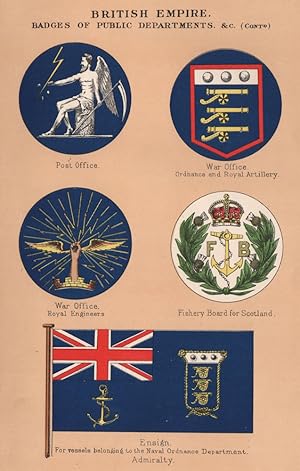 Imagen del vendedor de British Empire. Badges of Public departments &c. (Continued). Post Office. War Office. Ordnance and Royal Artillery. War Office. Royal Engineers. Fishery Board for Scotland. Ensign. For vessels belonging to the Naval Ordnance Department. Admiralty a la venta por Antiqua Print Gallery