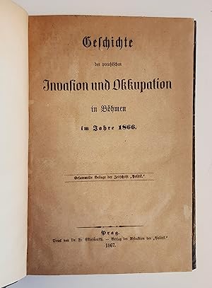 Geschichte der preußischen Invasion und Okkupation in Böhmen im Jahre 1866. (= Gesammelte Beilage...