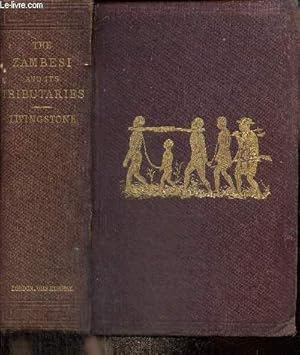 Imagen del vendedor de Narrative of an expedition to the Zambesi and its tributaries ; and of the discovery of the lakes Shirwa and Nyassa, 1858-1864 a la venta por Le-Livre