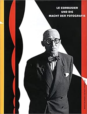 Le Corbusier und die Macht der Fotografie.