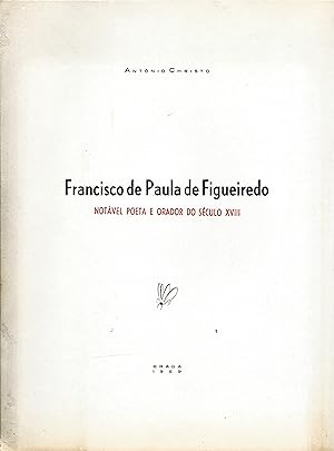 FRANCISCO DE PAULO DE FIGUEIREDO. Notável poeta e orador do século XVIII