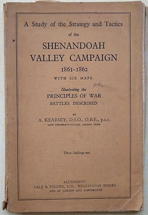 A Study of the Strategy and Tactics of the Shenandoah Valley Campaign 1861-1862 , with six maps. ...