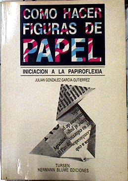 Seller image for Cmo hacer figuras de papel: iniciacin a la papiroflexia for sale by Almacen de los Libros Olvidados