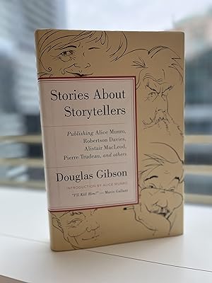 Stories About Storytellers: Publishing Alice Munro, Robertson Davies, Alistair MacLeod, Pierre Tr...