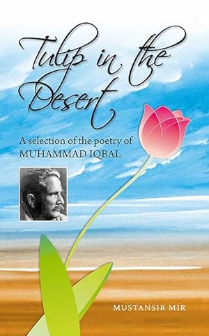 Bild des Verkufers fr Tulip in the Desert : A selection of the poetry of Muhammad Iqbal zum Verkauf von Catchofthedaybooks