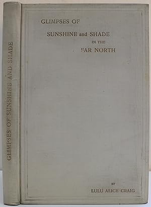 Glimpses of Sunshine and Shade in the Far North or My Travels in the Land of the Midnight Sun.