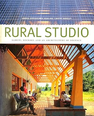 Image du vendeur pour Rural Studio: Samuel Mockbee and an Architecture of Decency mis en vente par LEFT COAST BOOKS