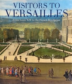 Immagine del venditore per Visitors to Versailles: From Louis XIV to the French Revolution venduto da LEFT COAST BOOKS