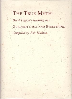 Imagen del vendedor de THE TRUE MYTH: BERYL POGSON'S TEACHING ON GURDJIEFF'S ALL AND EVERYTHING a la venta por By The Way Books