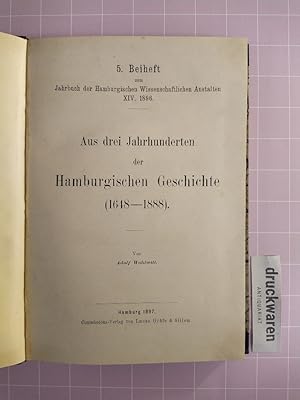 Bild des Verkufers fr Aus drei Jahrhunderten der Hamburgischen Geschichte (1648-1888). (5. Beiheft zum Jahrbuch der Hamburgischen Wissenschaftlichen Anstalten XIV. 1896). zum Verkauf von Druckwaren Antiquariat