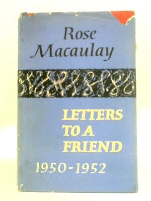 Bild des Verkufers fr Letters to a Friend from Rose Macaulay 1950-1952 zum Verkauf von World of Rare Books