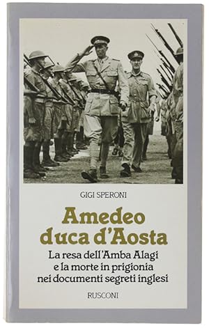 AMEDEO DUCA D'AOSTA. La resa dell'Amba Alagi e la morte in prigionia nei documenti segreti inglesi.: