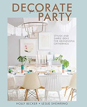 Bild des Verkufers fr Decorate for a Party: Stylish and Simple Ideas for Meaningful Gatherings zum Verkauf von WeBuyBooks