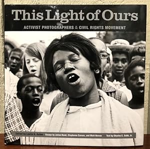 THIS LIGHT OF OURS: Activist Photographers of the Civil Rights Movement