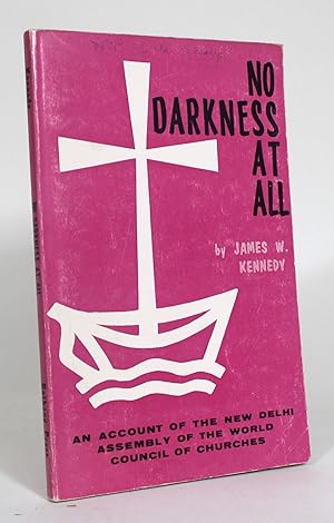 Bild des Verkufers fr No Darkness at All: A Report and Study Guide on the Third Assembly of the World Council of Churches, New Delhi, India, November 19-December 5, 1961 zum Verkauf von Minotavros Books,    ABAC    ILAB