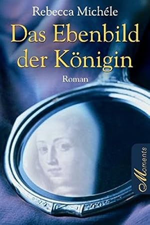 Seller image for Das Ebenbild der Knigin : [Roman]. Moments for sale by Antiquariat Buchhandel Daniel Viertel