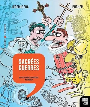 Histoire dessinée de la France N.10 ; sacrées guerres : de Catherine de Médicis à Henri IV