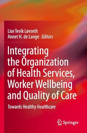 Bild des Verkufers fr Integrating the Organization of Health Services, Worker Wellbeing and Quality of Care : Towards Healthy Healthcare zum Verkauf von AHA-BUCH GmbH