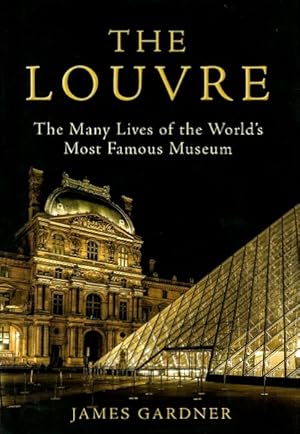 The Louvre: The Many Lives of the World's Most Famous Museum
