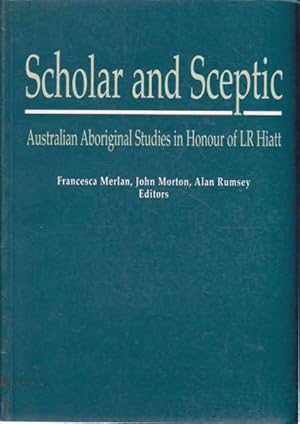 Bild des Verkufers fr Scholar And Sceptic: Australian Aboriginal Studies In Honour Of Lr Hiatt zum Verkauf von Goulds Book Arcade, Sydney