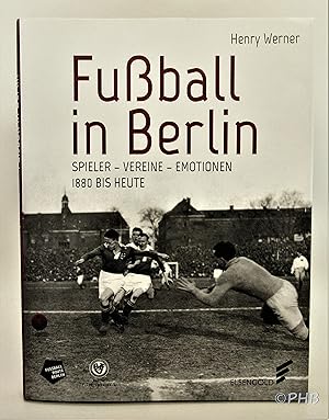 Fußball in Berlin.: Spieler - Vereine - Emotionen