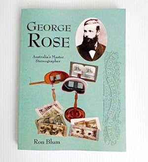 George Rose Australia's Master Stereographer [Signed by Author]