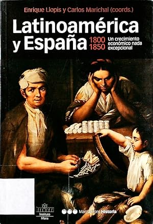 Seller image for Latinoamrica y Espaa, 1800 - 1850. Un crecimiento econmico nada excepcional. for sale by Antiquariat Bookfarm