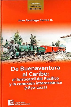 Seller image for De Buenaventura al Caribe. El ferrocarril del Pacfico y la conexin interocenica (1872-2012). for sale by Antiquariat Bookfarm