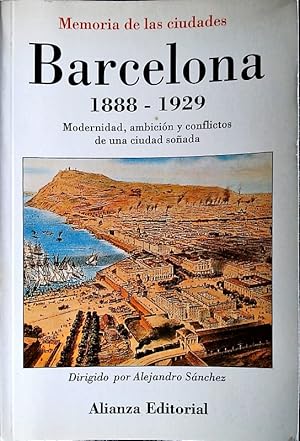 Immagine del venditore per Barcelona, 1888 - 1929. Modernidad, ambicin y conflictos de una ciudad soada. venduto da Antiquariat Bookfarm