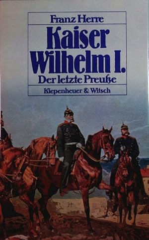 Bild des Verkufers fr Kaiser Wilhelm I. Der letzte Preue. zum Verkauf von Antiquariat Bookfarm