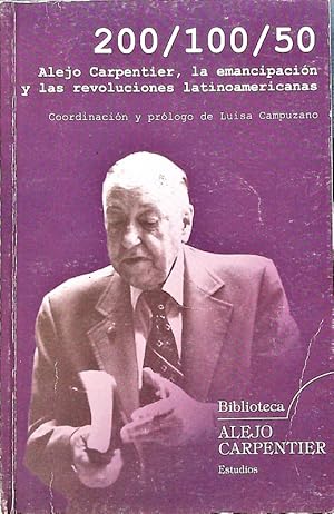 Imagen del vendedor de 200/100/50. Alejo Carpentier, la emancipacin y las revoluciones latinoamericanas. a la venta por Antiquariat Bookfarm