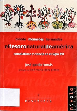 Seller image for Oviedo, Monardes, Hernndez. El tesoro natural de Amrica : colonialismo y ciencia en el siglo XVI. for sale by Antiquariat Bookfarm