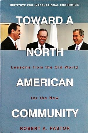 Bild des Verkufers fr Toward a North American community. Lessons from the old world for the new. zum Verkauf von Antiquariat Bookfarm