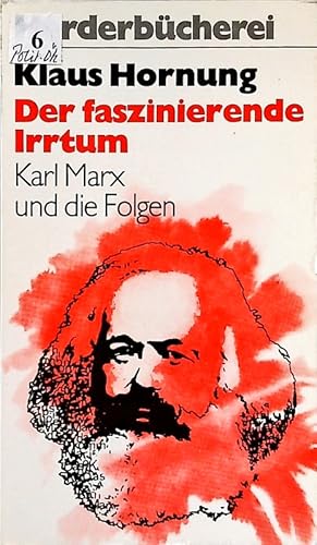 Bild des Verkufers fr Der faszinierende Irrtum. Karl Marx und die Folgen. zum Verkauf von Antiquariat Bookfarm