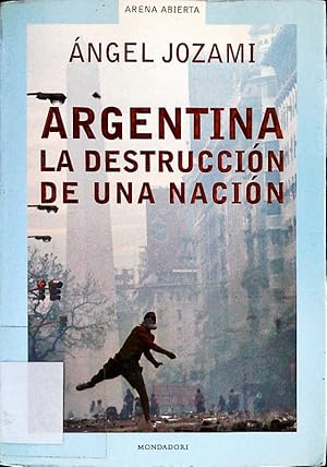 Bild des Verkufers fr Argentina, la destruccin de un a nacin. zum Verkauf von Antiquariat Bookfarm