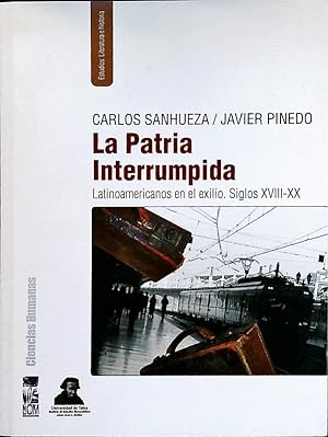 Seller image for La patria interrumpida. Latinoamericanos en el exilio ; siglos XVIII-XX. for sale by Antiquariat Bookfarm